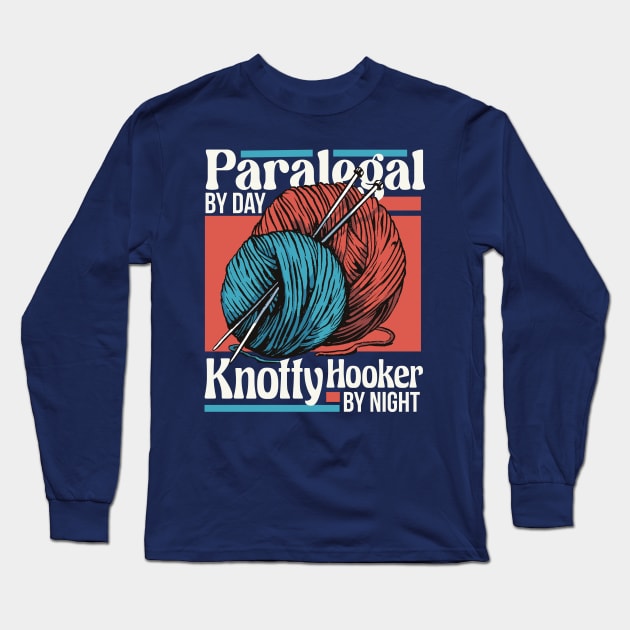 Paralegal by Day, Knotty Hooker by Night // Funny Knitting Graphic Long Sleeve T-Shirt by SLAG_Creative